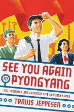 Thumbnail for post: See You Again in Pyongyang: A Journey into Kim Jong Un’s North Korea
